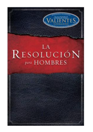 La Resolución para Hombres - Stephen and Alez Kendrick Randy Alcorn