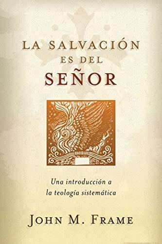 La salvación es del Señor: Una introducción a la teología sistemática - Pura Vida Books