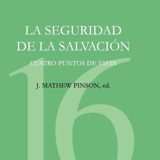 La seguridad de la salvación - J. Mathew Pinson - Pura Vida Books