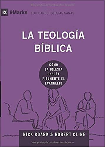 La teología bíblica: Cómo la iglesia enseña fielmente el evangelio- Nick Roark & Robert Cline - Pura Vida Books