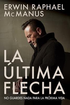 La Última Flecha - Erwin Raphael McManus - Pura Vida Books