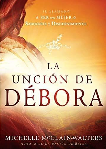 La Unción de Débora: El llamado a ser una mujer de sabiduría y discernimiento - Pura Vida Books