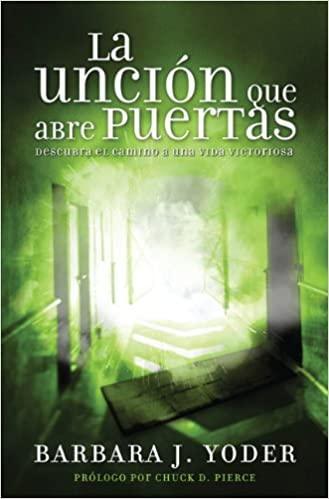 La uncion que abre puertas - Barbara J. Yoder - Pura Vida Books