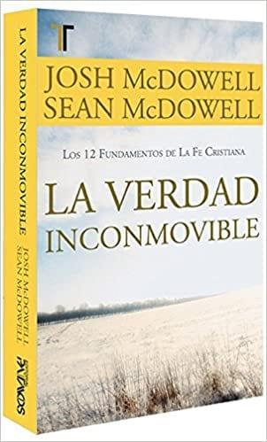 La verdad inconmovible - Josh y Sean McDowell - Pura Vida Books