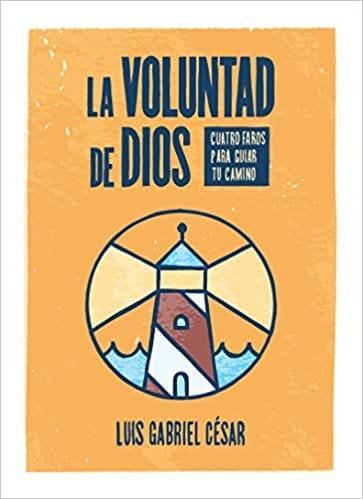 La voluntad de Dios: Cuatro faros para guiar tu camino - Luis Gabriel César - Pura Vida Books