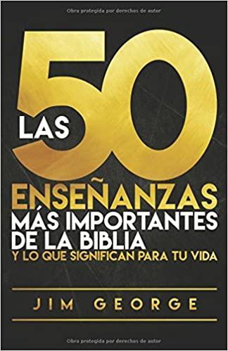 Las 50 enseñanzas más importantes de la Biblia - Jim George - Pura Vida Books