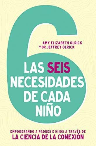 Las 6 necesidades de cada niño: Amy Elizabeth Olrick , Jeffrey Olrick - Pura Vida Books