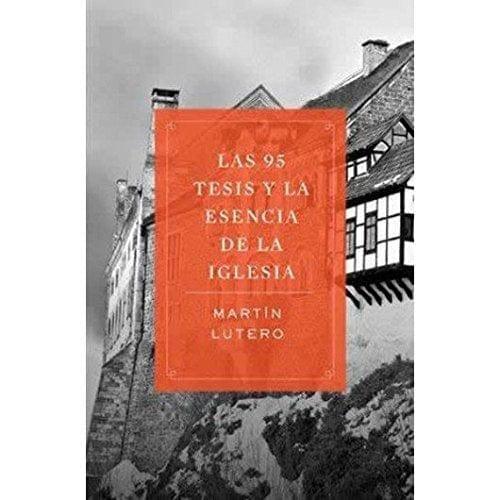 Las 95 tesis y la esencia de la iglesia - Pura Vida Books