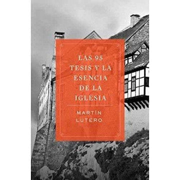 Las 95 tesis y la esencia de la iglesia - Pura Vida Books