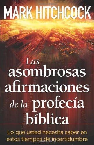 Las Asombrosas Afirmaciones de la Profecía Bíblica - Mark Hitchock - Pura Vida Books