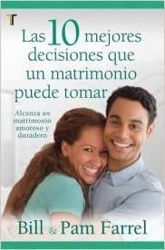 Las Diez Mejores Decisiones Que Un Matrimonio Puede Tomar - Bill & Pam Farrel - Pura Vida Books