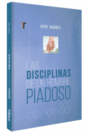 Las disciplinas de un hombre piadoso - Kent Hughes - Pura Vida Books