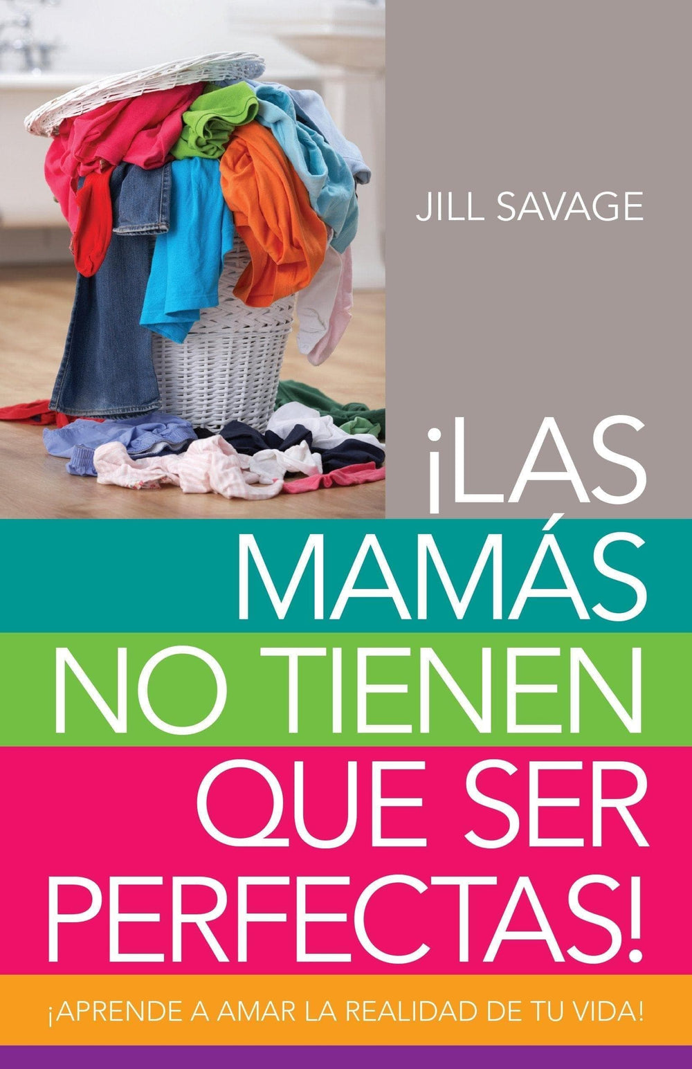 Las mamás no tienen que ser perfectas - Jill Savage - Pura Vida Books