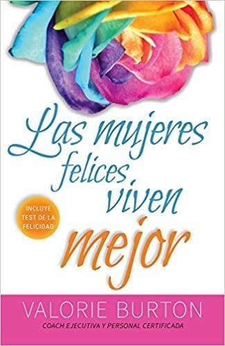 Las mujeres felices viven mejor - Valorie Burton - Pura Vida Books