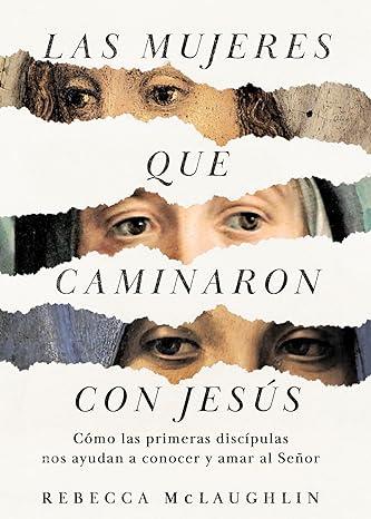 Las mujeres que caminaron con Jesús - Rebecca McLaughlin - Pura Vida Books