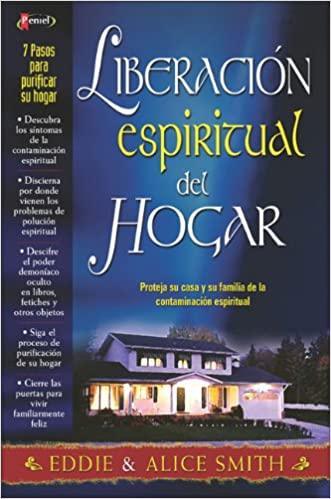 Liberación espiritual del hogar: Proteja su casa y su familia de la contaminación espiritual - Eddie & Alice Smith - Pura Vida Books