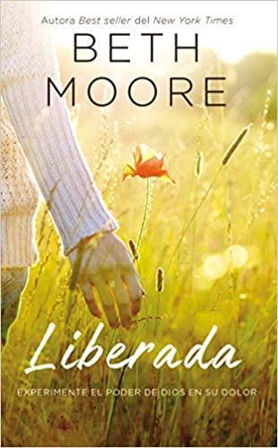 Liberada: Experimente el poder de Dios en su dolor - Beth Moore - Pura Vida Books