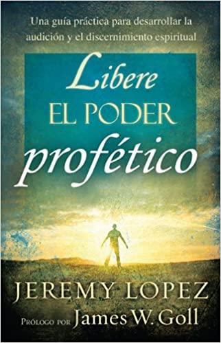 Libere el poder profético - Jeremy Lopez - Pura Vida Books