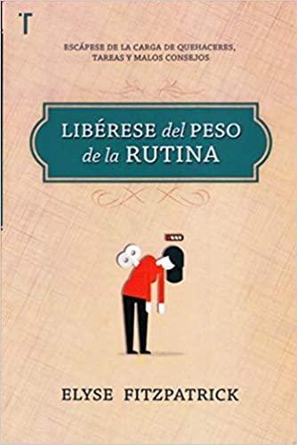 Libérese del Peso de la Rutina - Elyse Fitzpatrick - Pura Vida Books