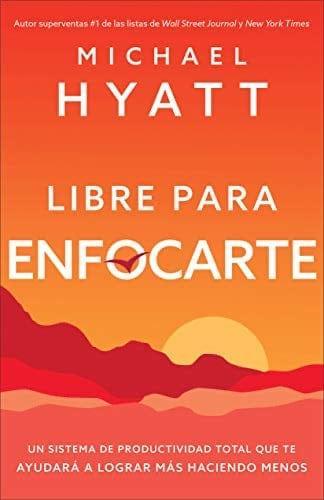 Libre para Enfocarte - Michael Hyatt - Pura Vida Books