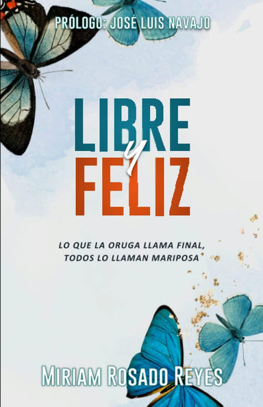 Libre y Feliz: Lo que la oruga llama final, todos lo llaman mariposa - Pura Vida Books