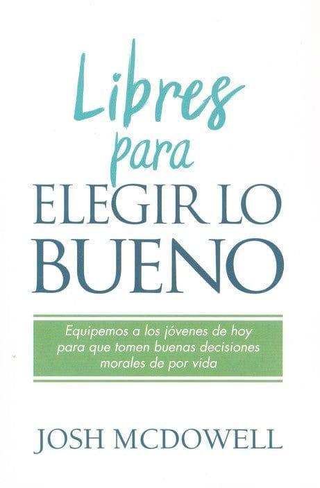 Libres para elegir lo bueno- Josh McDowell - Pura Vida Books