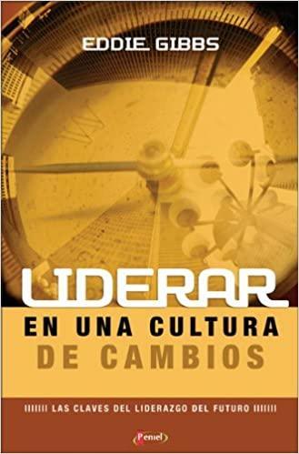 Liderar en una cultura de cambios- Eddie Gibs - Pura Vida Books