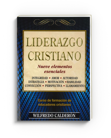 Liderazgo Cristiano: Nueve Elementos Esenciales - Wilfredo Calderon