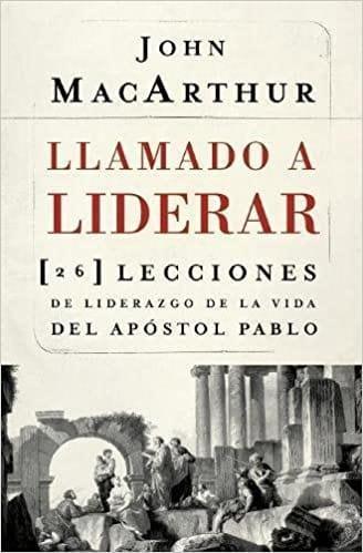 Llamado a liderar: 26 lecciones de liderazgo de la vida del Apóstol Pablo - John MacArthur - Pura Vida Books