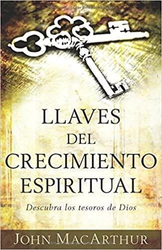 Llaves del crecimiento espiritual: Descubre los tesoros de Dios - John MacArthur - Pura Vida Books