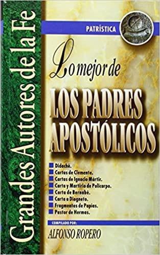 Lo mejor de los padres apostólicos (Grandes Autores de la Fe) - Alfonso Ropero - Pura Vida Books