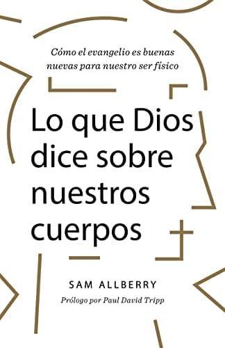 Lo que Dios dice sobre nuestros cuerpos-Sam Allberry - Pura Vida Books