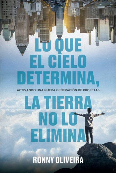 Lo que el Cielo Determina, la Tierra no lo Elimina – Ronny Oliveira - Pura Vida Books