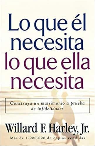 Lo Que El Necesita, Lo Que Ella Necesita: Construye un matrimonio a prueba de infidelidades - Pura Vida Books