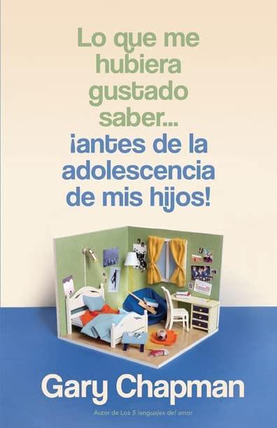 Lo que me hubiera gustado saber...¡antes de la adolescencia de mis hijos! - Gary Chapman - Pura Vida Books