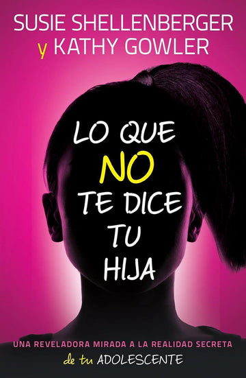 Lo que no te Dice tu Hija - Susie Shellenberger, Kathy Gowler (bolsillo) - Pura Vida Books