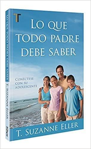 Lo Que Todo Padre Debe Saber - T. Suzanne Eller - Pura Vida Books