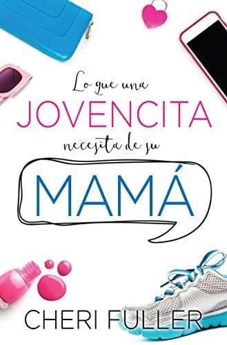 Lo que una jovencita necesita de su mamá - Cheri Fuller (bolsillo) - Pura Vida Books