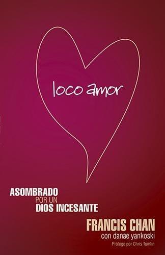 Loco Amor : Francis Chan - Pura Vida Books