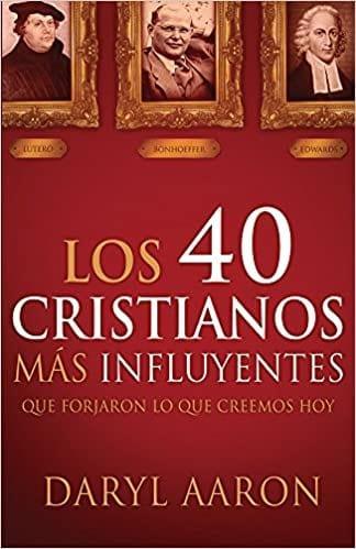 Los 40 cristianos más influyentes: Que forjaron lo que creemos hoy - Pura Vida Books