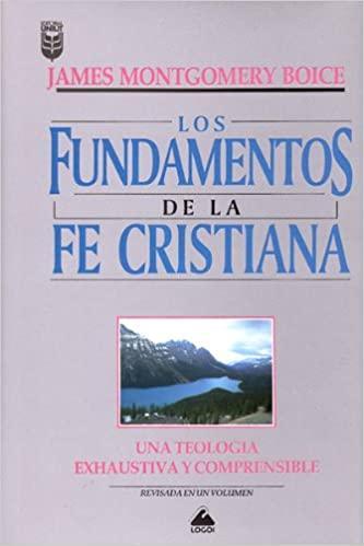 Los Fundamentos de la Fe Cristiana - James Montgomery Boice - Pura Vida Books