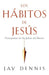 Los hábitos de Jesús - Jay Dennis - Pura Vida Books