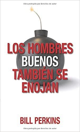 Los hombres buenos tambien se enojan - Bill Perkins - Pura Vida Books