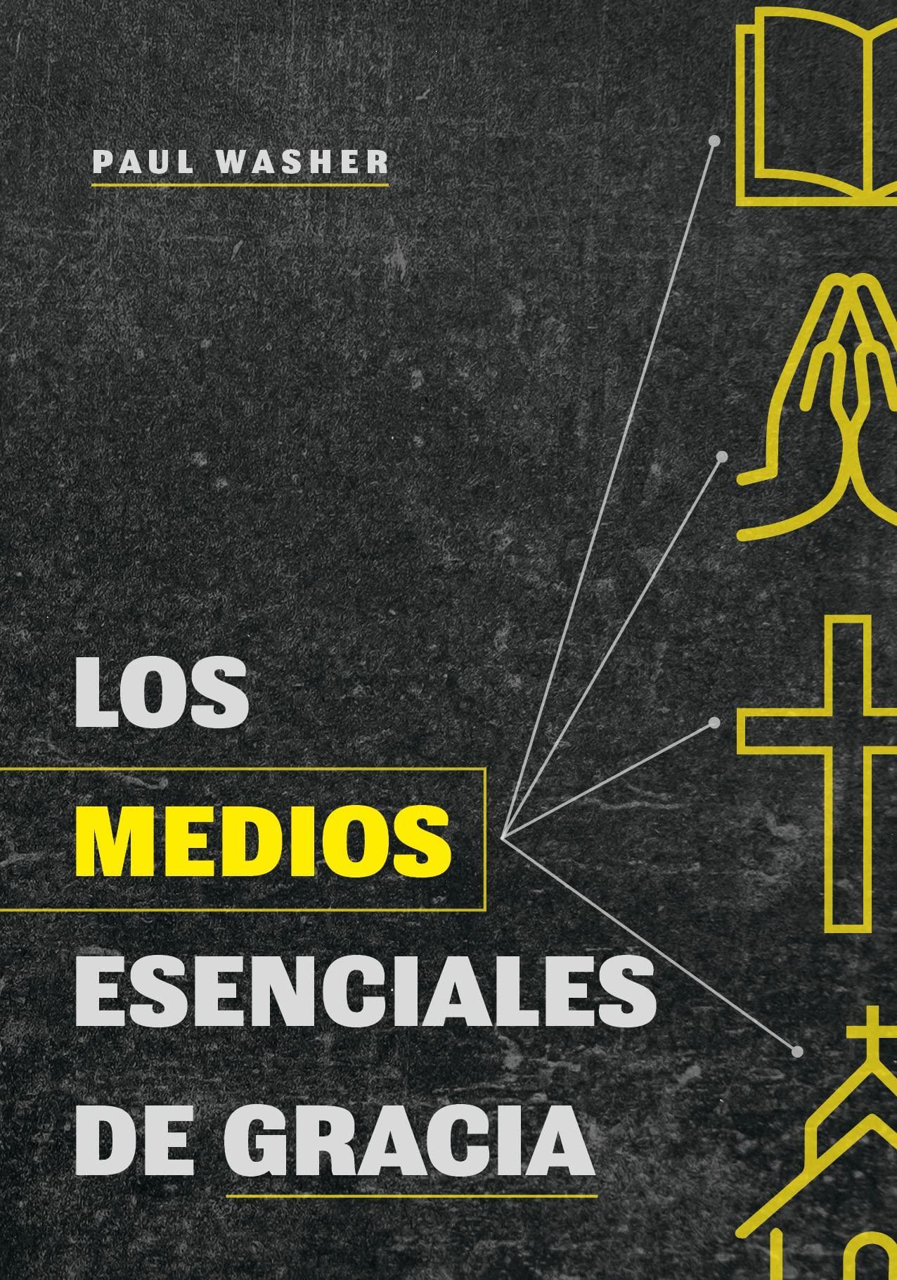 Los medios esenciales de gracia-Paul Washer - Pura Vida Books