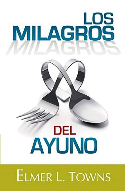 Los milagros del ayuno - Elmer L. Towns - Pura Vida Books