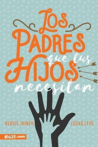 Los padres que tus hijos necesitan - Reggie Joiner, Lucas Leys - Pura Vida Books