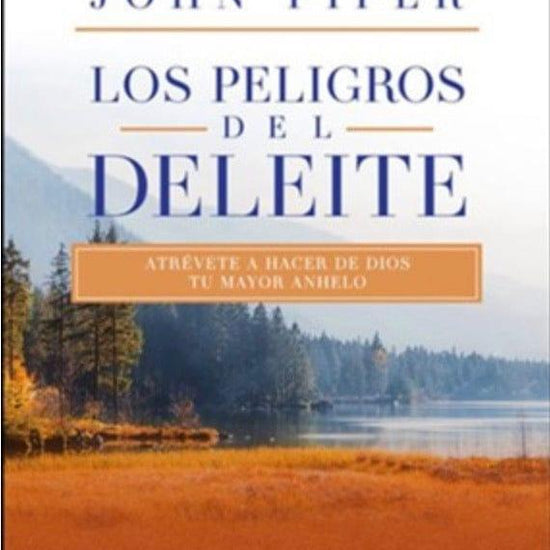 Los peligros del deleite - John Piper - Pura Vida Books