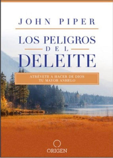 Los peligros del deleite - John Piper - Pura Vida Books