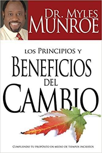 Los principios y beneficios del cambio - Myles Munroe - Pura Vida Books