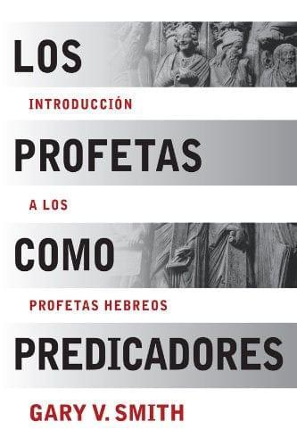 Los Profetas como Predicadores: Introducción a los Profetas Hebreos - Gary V. Smith - Pura Vida Books